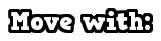 move with: